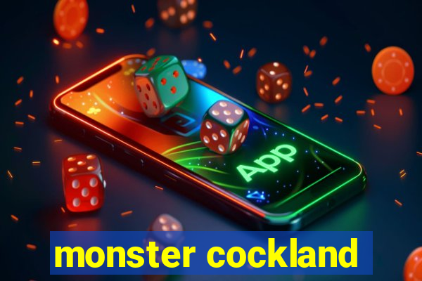 monster cockland